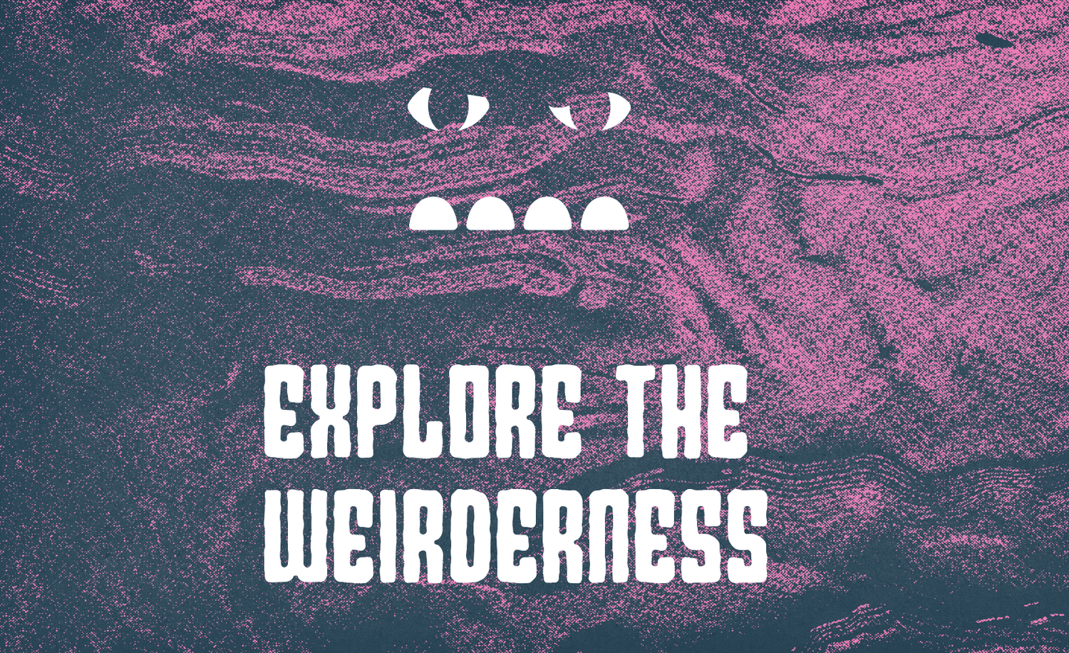 Welcome to the Weirderness